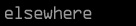 elsewhere